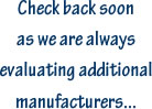 Additional manufacturers coming soon!